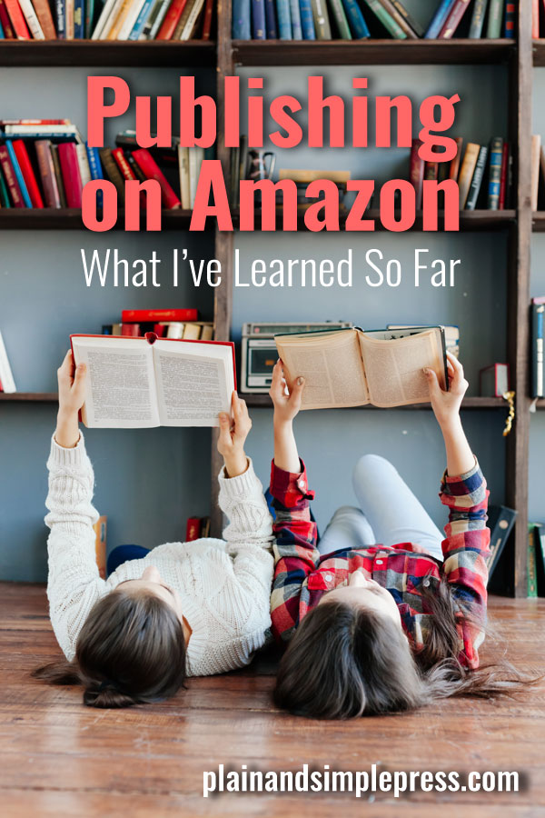 Thinking of self-publishing on Amazon? Here's what I've learned.